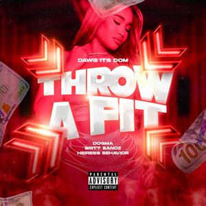 Throw A Fit (feat. Dawg Its Dom, Dogma, Britt Bandz & Heiress Behavior)