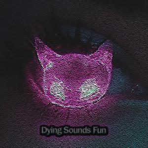 Dying Sounds Fun
