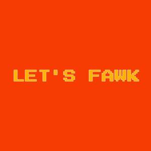 LET'S FAWK