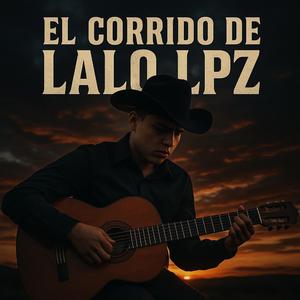 El Corrido de Lalo LPZ (No Todo Fue Suerte)