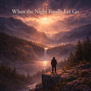 When the Night Finally Let Go