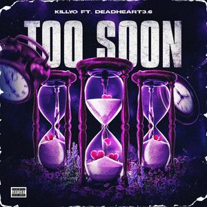 Too Soon (feat. DeadHeart3.6)