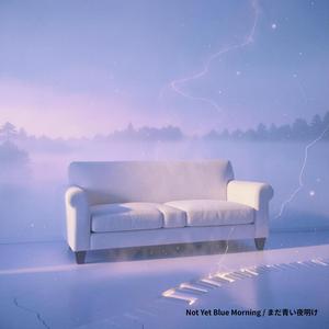 Not Yet Blue Morning / まだ青い夜明け
