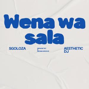 WENA WA SALA (feat. Mfana Groove, Mphow 707 & De Aesthetic)