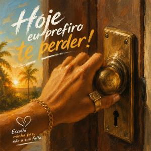 Hoje eu prefiro te perder!