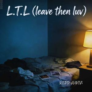 L.T.L(leave then luv)