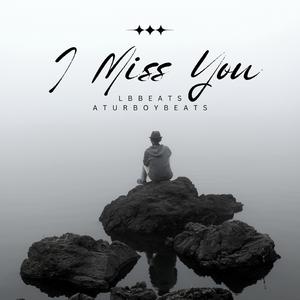 I MISS YOU (feat. LBBEATZS & Aturboybeats)