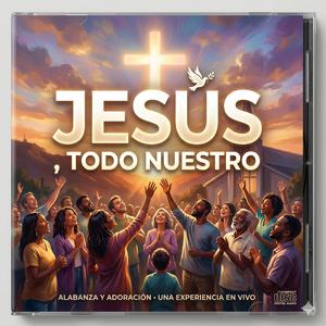 JESUS, TODO NUESTRO