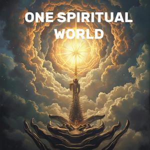 ONE SPIRITUAL WORLD