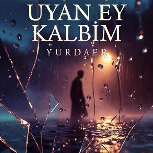 UYAN EY KALBİM