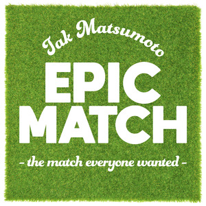 EPIC MATCH ～ the match everyone wanted ～