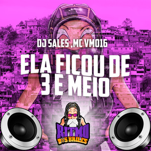 Ela Ficou de 3 e Meio