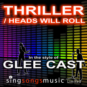 Thriller / Heads Will Roll (In the style of Glee Cast)