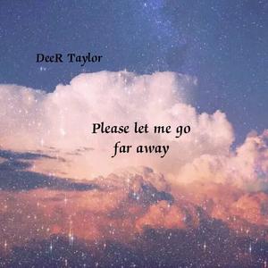 Please let me go far away
