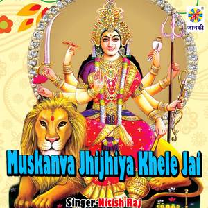 Muskanva Jhijhiya Khele Jai