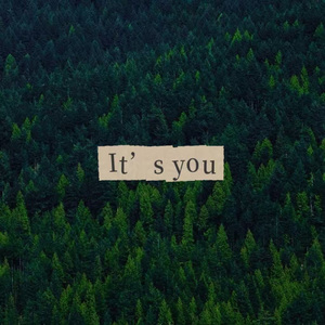 It’s you