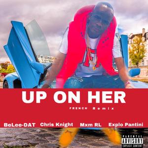 Up On Her (French Remix) [Feat Chris Knight, Mxm RL & Explo Plantini]