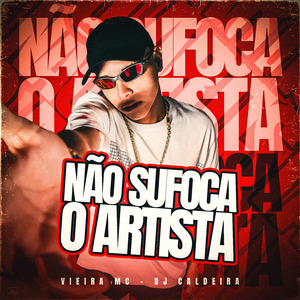 Não Sufoca o Artista