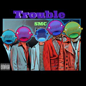 Trouble