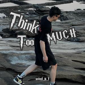 think too much
