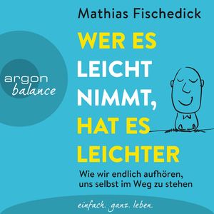 Wer es leicht nimmt, hat es leichter - Wie wir endlich aufhören, uns selbst im Weg zu stehen, Kapitel 2