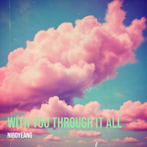 With You Through It All