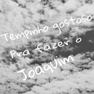Tempinho Gostoso pra Fazer o Joaquim (Remix)