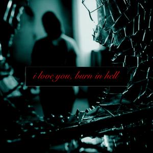 I Love You, Burn In Hell