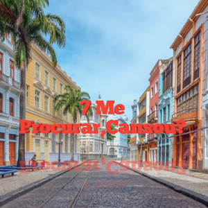 7 Me Procurar,Cansou?