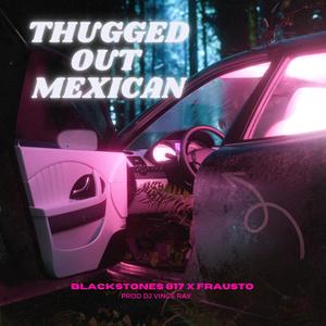 Thugged Out Mexican (feat. Frausto)