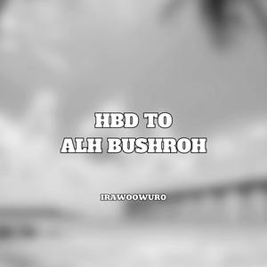 HBD TO ALH BUSHROH