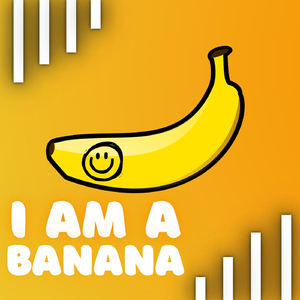 I Am a Banana