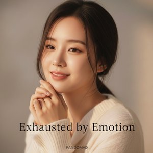 Exhausted by Emotion