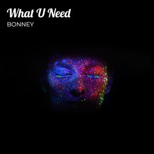 What U Need