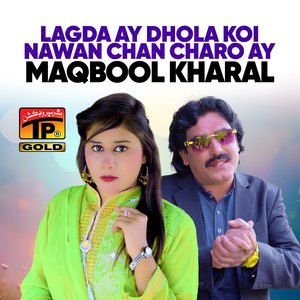 Lagda Ay Dhola Koi Nawan Chan Charo Ay