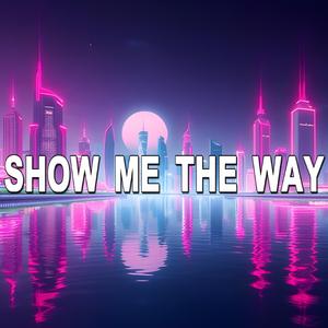 Show Me The Way