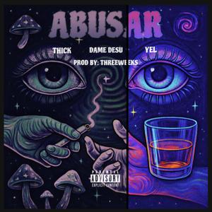 ABUSAR (feat. THICK & Dame Desu)