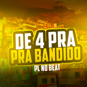 De 4 Pra Bandidão