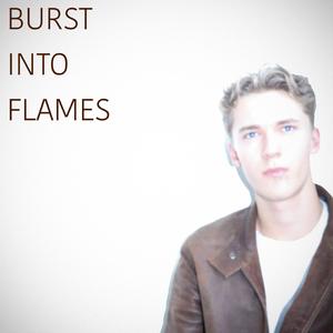 Burst Into Flames