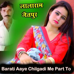 Barati Aaye Chilgadi Me Part To