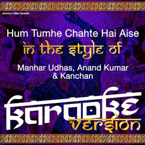 Hum Tumhe Chahte Hai Aise (In the Style of Manhar Udhas, Anand Kumar & Kanchan) [Karaoke Version]
