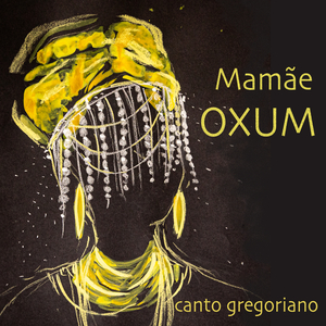 Mamãe Oxum (Canto Gregoriano)