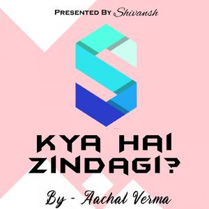 Kya Hai Zindagi ?