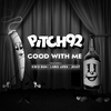 Pitch 92 - Good with Me