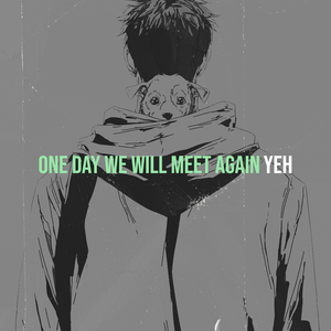 One Day We Will Meet Again