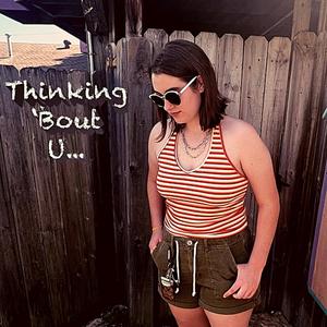 Thinking 'Bout U...