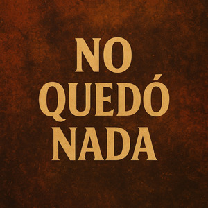 No Quedó Nada