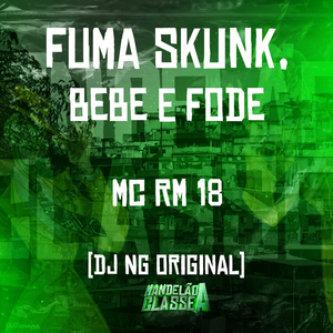Fuma Skunk, Bebe e Fode