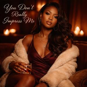 You Don't Really Impress me