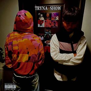 TRYNA SHOW